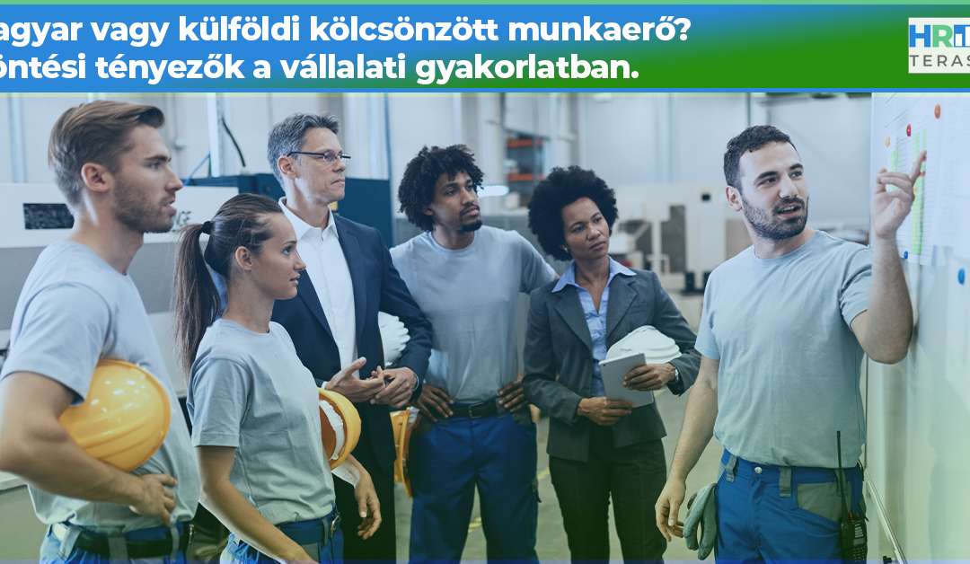 Magyar vagy külföldi kölcsönzött munkaerő? Döntési tényezők a vállalati gyakorlatban.