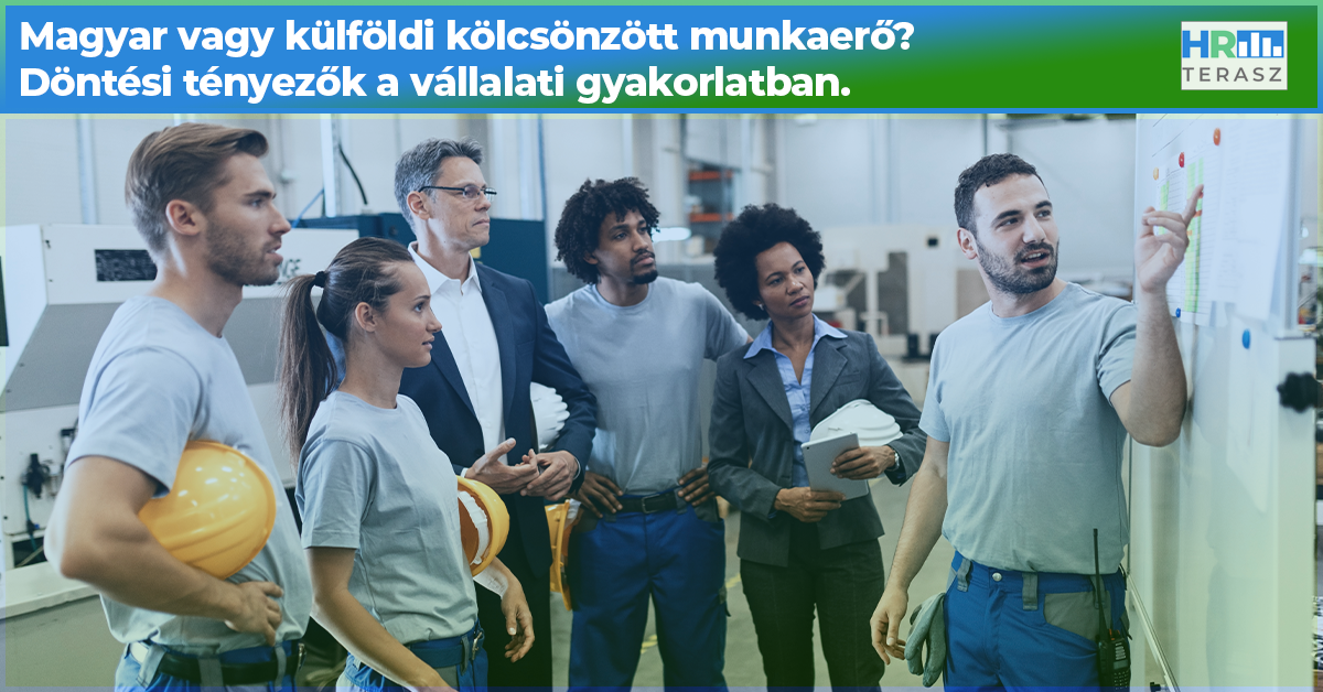 Magyar vagy külföldi kölcsönzött munkaerő? Döntési tényezők a vállalati gyakorlatban. - HR Terasz