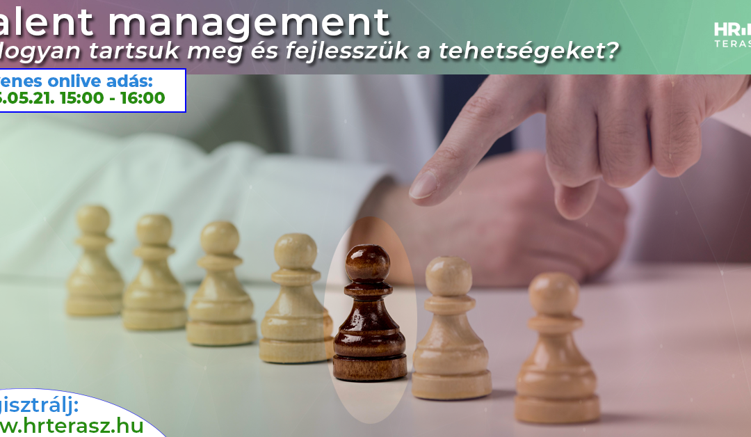 Talent management – Hogyan tartsuk meg és fejlesszük a tehetségeket?
